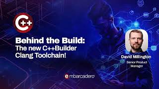 Behind the Build: The New C++Builder Clang Toolchain!