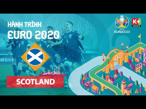 HÀNH TRÌNH EURO 2020 | SCOTLAND - SỰ MÁU LỬA TRÊN NHỮNG ĐÔI CHÂN KHÔNG MỎI