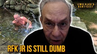 RFK Jr. Is Still Dumb | Lewis Black's Rantcast clips