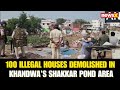 100 Illegal Houses Demolished in Khandwa’s Shakkar Pond Area in Major Civic Drive