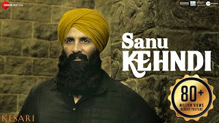 Sanu Kehndi – Romy – Brijesh Shandilya – Kesari Video HD