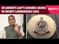 Sanjeev Arora | ED Arrests AAPs Sanjeev Arora In Money Laundering Case, Punjab Politics Heats Up