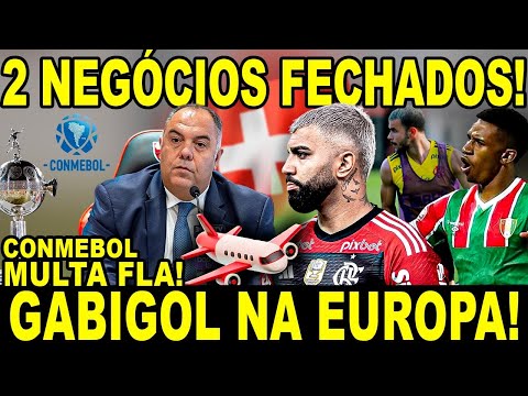 2 NEGÓCIOS FECHADOS! GABIGOL PARTINDO PRA EUROPA! FLA MULTADO PELA CONMEBOL!