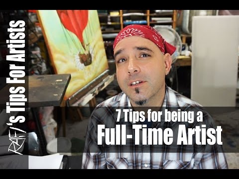7 Tips for being a full time artist - Tips For Artists