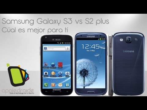 Samsung Galaxy S3 vs Galaxy S2 plus ¿cúal es para tí?