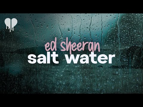 ed sheeran - salt water (lyrics)