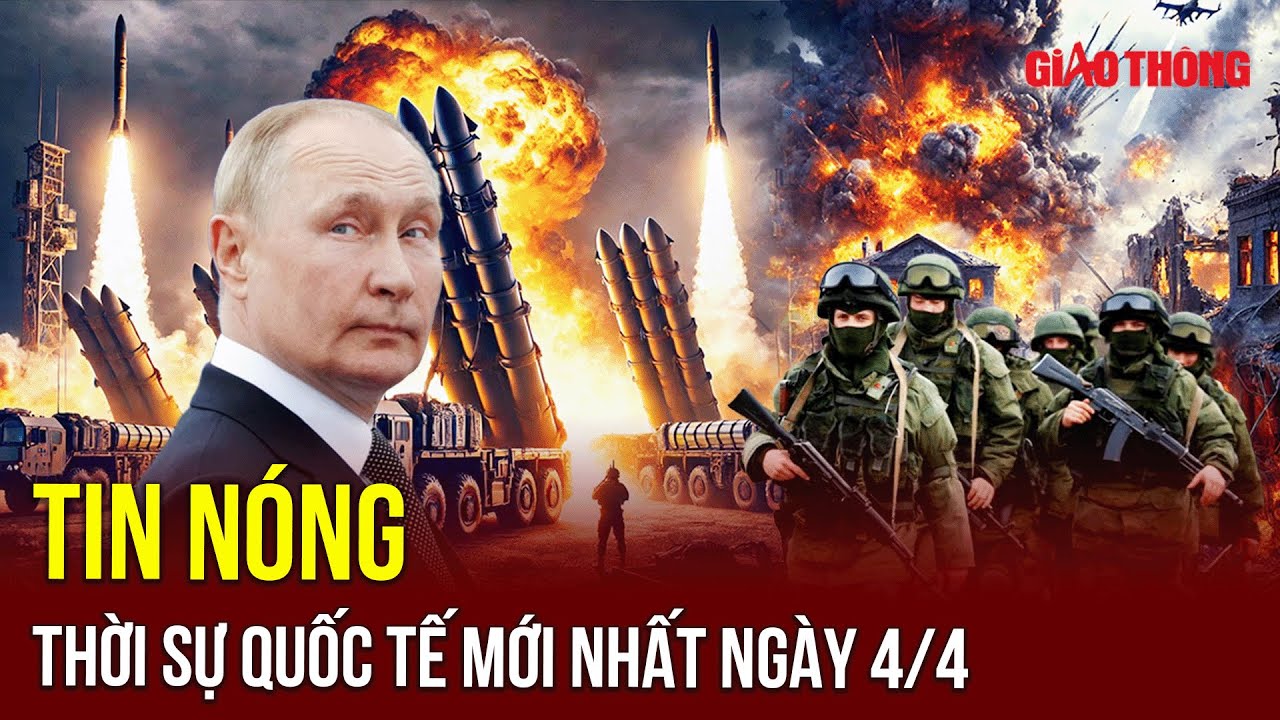 🔴 TRỰC TIẾP: ĐIỂM NÓNG QUỐC TẾ NGÀY 4/4 | Chảo lửa Trung Đông 🔥| Chiến sự Nga Ukraine | BGT