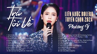 Liên khúc Trữ Tình Bolero Tuyển Chọn 2024 | Trả Tôi Về - Phương Ý