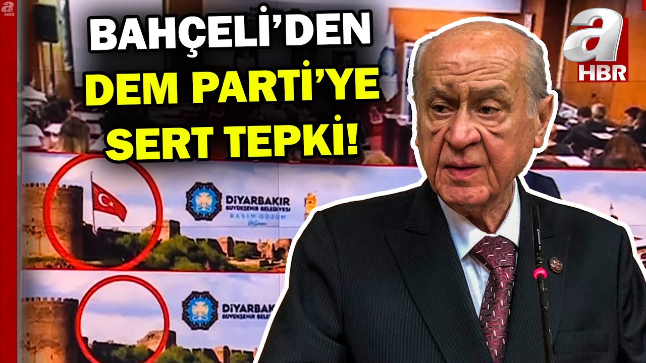 Devlet Bahçeli'den DEM'e sert tepki: Türk bayrağını kabullenmeyen şerefsizler... | A Haber