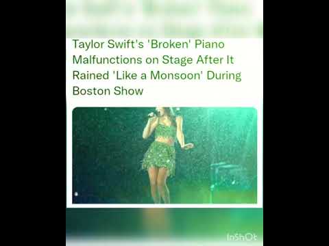 Taylor Swift's 'Broken' Piano Malfunctions on Stage After It Rained 'Like a Monsoon' During Boston