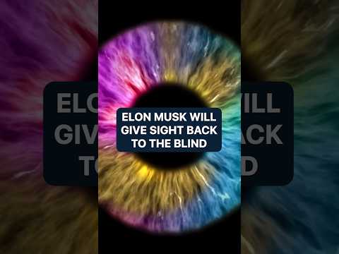 Elon Musk will give sight back to the blind | New Technology ...