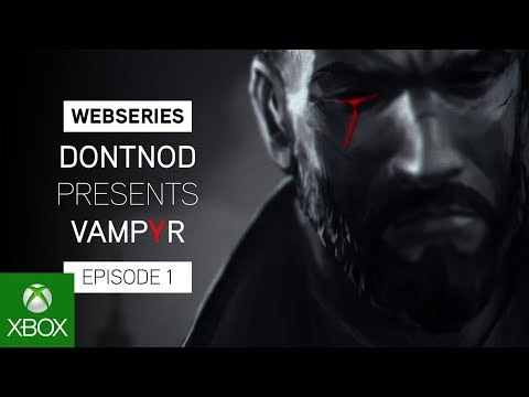 Webseries : DONTNOD Presents Vampyr Episode 1 - Making Monsters