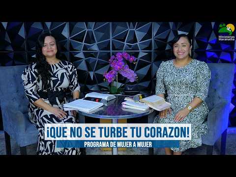¡Que No Se Turbe Tu Corazón! - Programa De Mujer A Mujer
