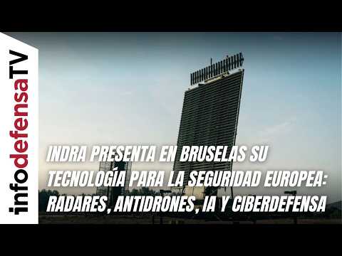 Indra presenta en Bruselas radares de defensa aérea, antidrones, IA y ciberdefensa