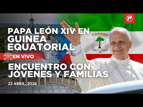 EN VIVO | Papa León XIV en Guinea Ecuatorial | Encuentro con jóvenes y familias | 22 abril 2026