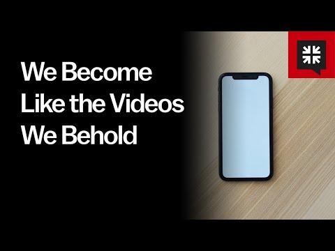 We Become Like the Videos We Behold