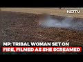 Madhya Pradesh Tribal Woman Set On Fire, Filmed As She Screamed In Pain