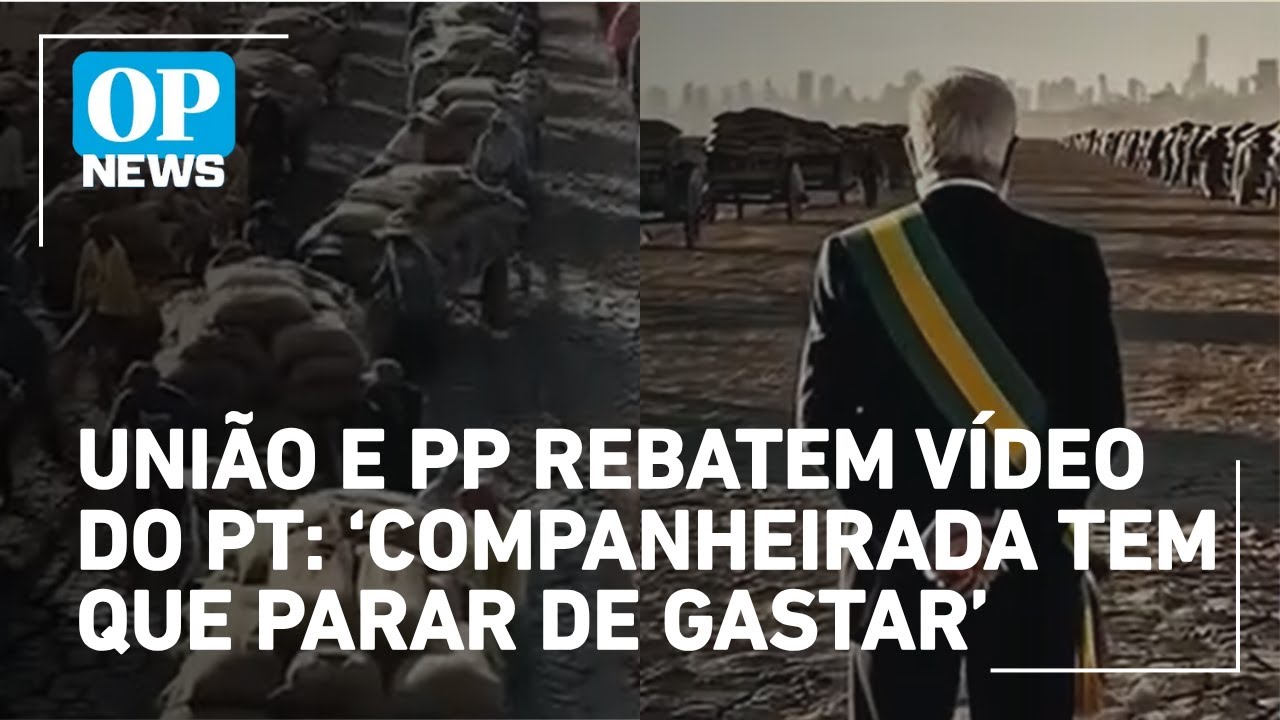 União e PP rebatem vídeo do PT companheirada tem que parar de gastar | O POVO NEWS