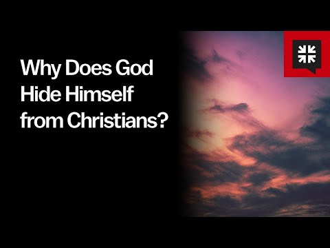 Why Does God Hide Himself from Christians?