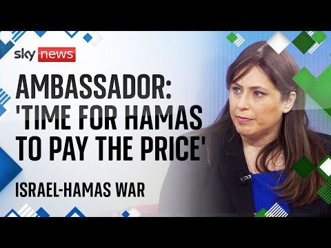 Israel-Hamas war: 'Time for Hamas to pay the price', says Israel's ambassador to the UK