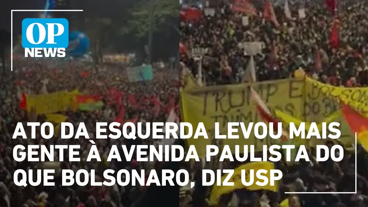 Ato da esquerda levou mais gente à Avenida Paulista do que Bolsonaro diz USP | O POVO News
