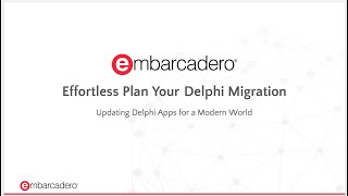 Effortlessly Plan and Complete Your Delphi Migration - Webinar Replay