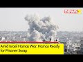 Hamas says Ready for Prisoner Swap | Amid Israel Hamas War | NewsX