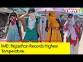 IMD Warns Heatwave For Next 2-3 Days | Rajasthan Records Highest Temperature | NewsX