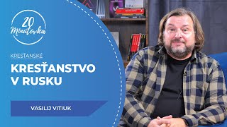  Kresťanstvo v Rusku - Vasilij Vitiuk - 20 min&uacute;tovka 