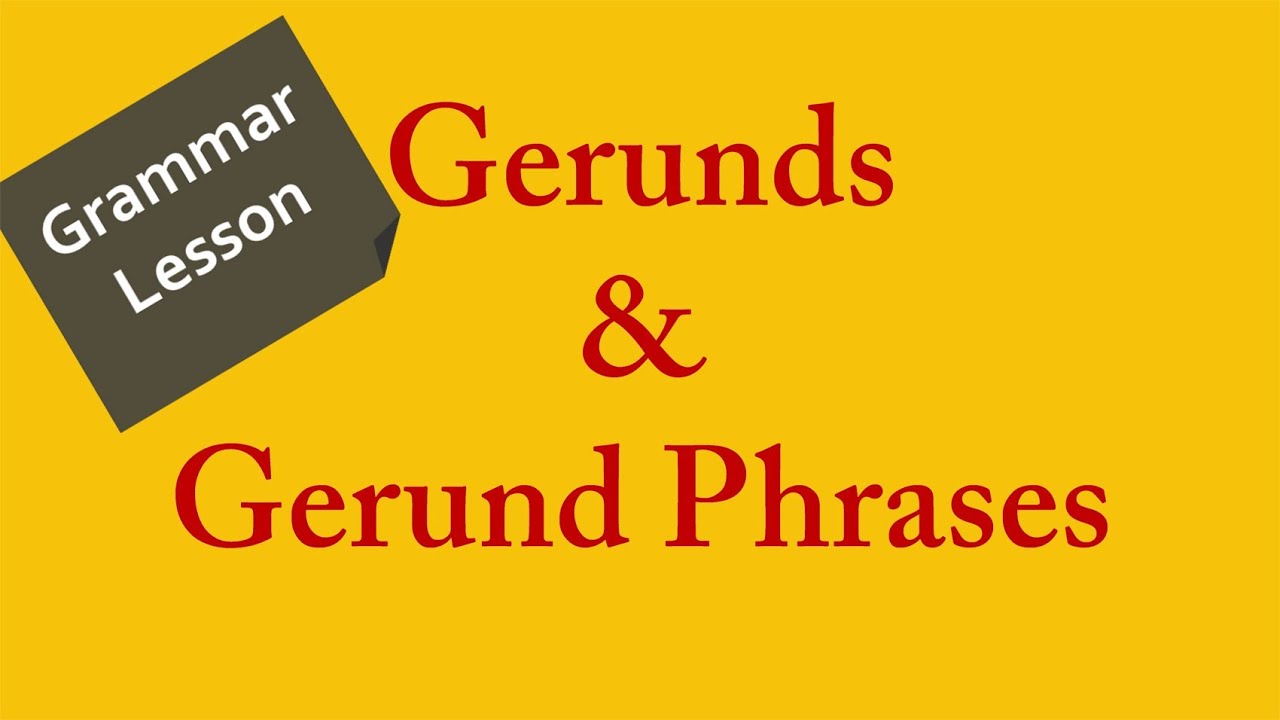 grammar-lesson-learn-how-to-use-gerunds-and-gerund-phrases-in-english