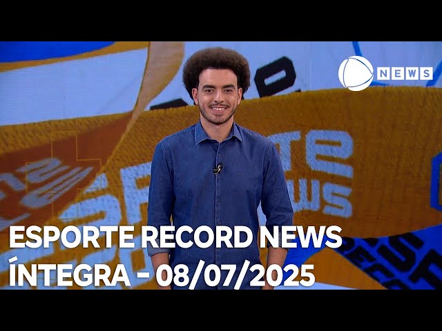 Esporte Record News - 08/07/2025