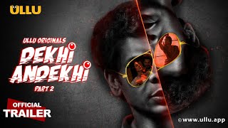 Dekhi Andekhi : Part 2 (2023) Ullu Hindi Web Series Trailer Video HD