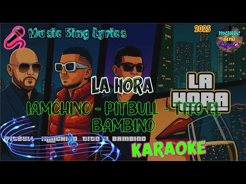 LA HORA - IAMCHINO, PITBULL, TITO EL BAMBINO (Karaoke/Lyrics Oficial) Music Sing Lyrics🎵