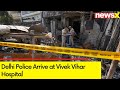 Delhi Police Arrive at Vivek Vihar Hospital | Vivek Vihar Fire Tragedy Updates | NewsX