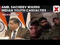 Amb. Mahesh Sachdev Warns Indian Youth Trapped in Russia-Ukraine War, 12 Dead, 16 Missing