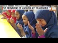 Supreme Court Upholds UP Madarsa Education Act: Overturns Allahabad HC Ruling on Secularism | News9