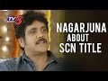 Nagarjuna About Upcoming Movie Title Soggade Chinna Nayana