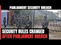 Security Rules Changed After Parliament Breach, Only MPs To Use Main Gate