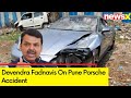 Strict Action Will Be Taken | Devendra Fadnavis On Pune Porsche Accident | NewsX