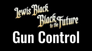 Lewis Black | Black To The Future: Gun Control