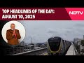 PM Modi News | PM Modi In Bengaluru To Launch Namma Metro | Top Headlines Of August 10, 2025