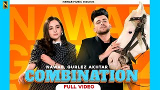 Combination ~ NAWAB & Gurlez Akhtar Ft Sruishty Mann | Punjabi Song Video HD