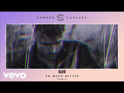 Sandro Cavazza - So Much Better (SLVR Remix)
