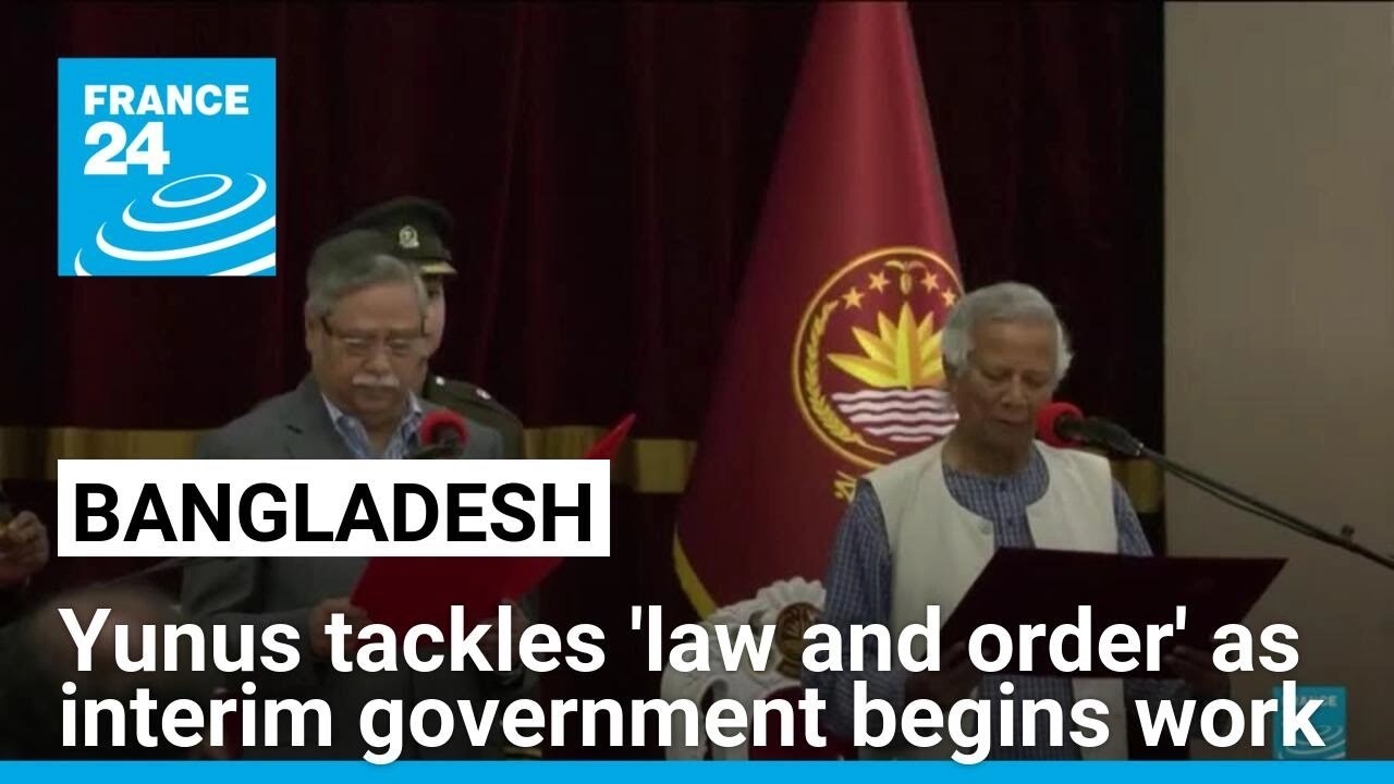 Bangladesh's Yunus tackles 'law and order' as interim government begins work • FRANCE 24 English