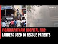 Huge Fire At Visakhapatnam Hospital, Ladders Used To Rescue Patients