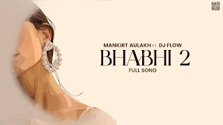 Bhabhi 2 ~ Mankirt Aulakh | Punjabi Song