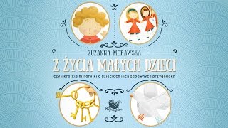 Bajka dla dzieci: Z ŻYCIA MAŁYCH DZIECI – ZUZANNA MORAWSKA – Cała bajka - słuchowisko dla dzieci. Pó