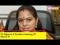 SC Adjourns K Kavithas Hearing Till March 19 | Liquor Gate Probe Updates | NewsX