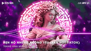Hẹn Hò Nhưng Không Yêu (Thazh x Đông Remix) - Em Cố Trăm Lần Chẳng Bằng Ai Đó Một Phần Remix TikTok