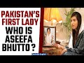Aseefa Bhutto, President Zardari’s Daughter to Ascend as Pakistan's First Lady